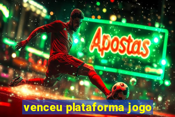 venceu plataforma jogo